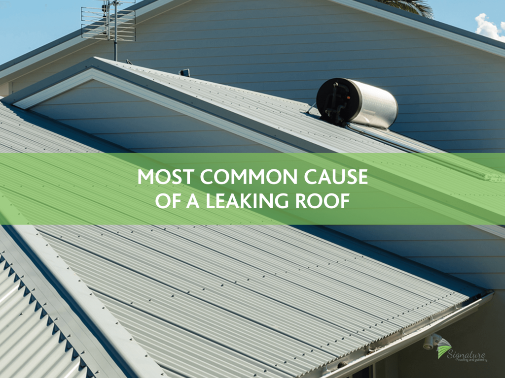 Most common cause of a leaking roof Signature Roofing and Guttering
